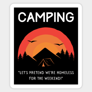 Camping - Let's Pretend to be Homeless for the Weekend! Sticker